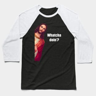 Whatcha doin’? Baseball T-Shirt